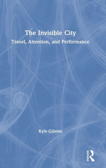 The Invisible City - Kyle Gillette