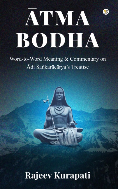 Atma Bodha: Word-to-Word Meaning, and Commentary on Adi Sa¿karacarya's Treatise - Rajeev Kurapati