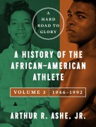 Cover-Bild zum Titel 'A Hard Road to Glory, Volume 3 (1946-1992)' von 'Arthur Ashe'