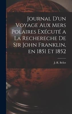 Journal d'un Voyage aux mers Polaires Exécuté a la Rechereche de Sir John Franklin, en 1851 et 1852 - Bellot J -R (Joseph René)