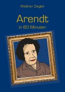 Cover-Bild zum Titel 'Arendt in 60 Minuten' von 'Walther Ziegler'
