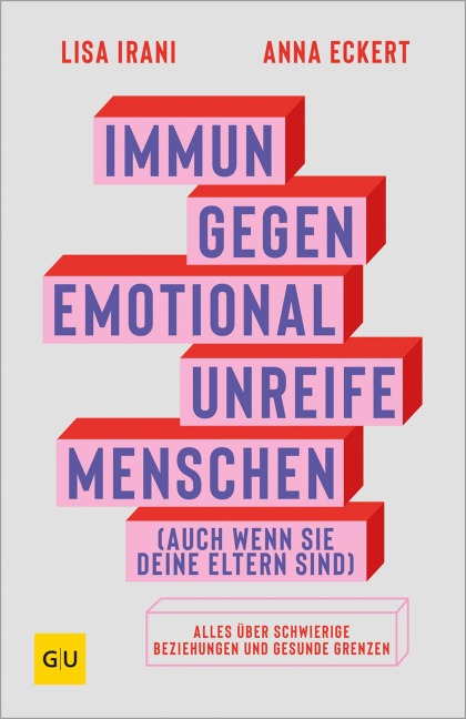 Immun gegen emotional unreife Menschen (auch wenn sie deine Eltern sind) - Lisa Irani, Anna Eckert