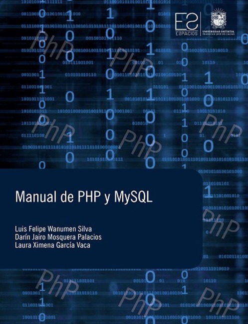 Manual de PHP y MySQL - Luis Felipe Wanumen Silva, Laura Ximena García Vaca, Darín Jairo Mosquera Palacios