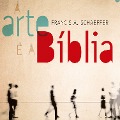 Cover-Bild zum Titel 'A Arte e a Bíblia' von 'Francis Schaeffer'