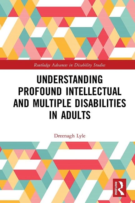Understanding Profound Intellectual and Multiple Disabilities in Adults - Dreenagh Lyle