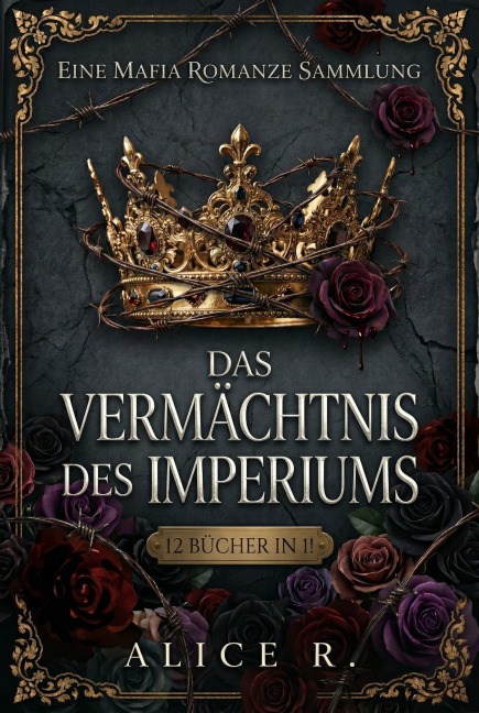 Das Vermächtnis des Imperiums: Eine Mafia Romanze Sammlung (12 Bücher in 1) - Alice R. Deutsch
