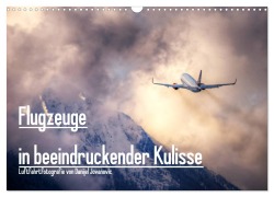 Cover-Bild zum Titel 'Flugzeuge in beeindruckender Kulisse (Wandkalender 2026 DIN A3 quer), CALVENDO Monatskalender' von 'Danijel Jovanovic'