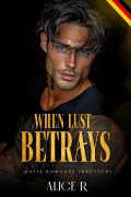 Cover-Bild zum Titel 'When Lust Betrays: Mafia Romanze (Deutsch)' von 'Alice R. Deutsch'