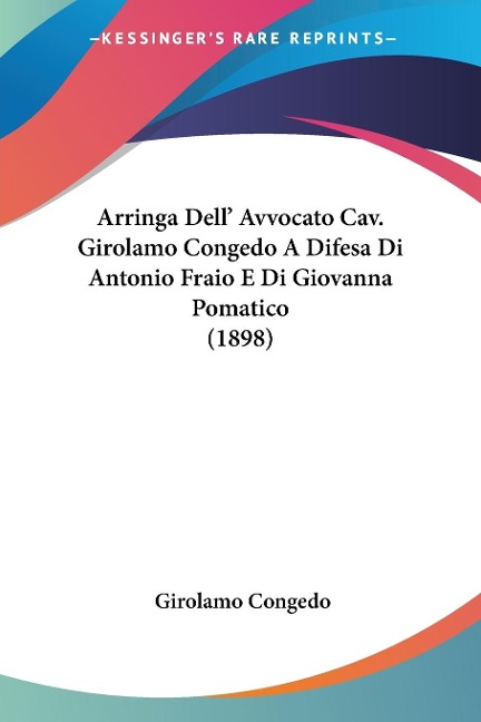 Arringa Dell' Avvocato Cav. Girolamo Congedo A Difesa Di Antonio Fraio E Di Giovanna Pomatico (1898) - Girolamo Congedo