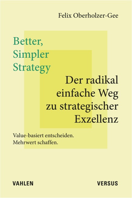 Better, Simpler Strategy - Der radikal einfache Weg zu strategischer Exzellenz - Felix Oberholzer-Gee