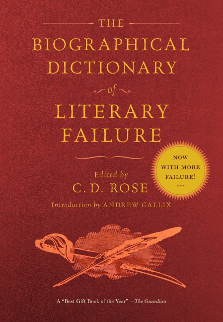 The Biographical Dictionary of Literary Failure - C D Rose