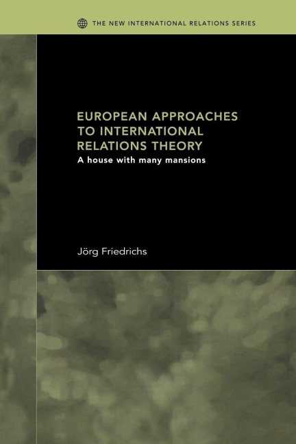 European Approaches to International Relations Theory - Jörg Friedrichs