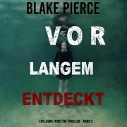 Cover-Bild zum Titel 'Vor Langem Entdeckt (Ein Laura Frost FBI-Thriller ¿ Band 2)' von 'Blake Pierce'