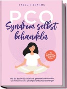 Cover-Bild zum Titel 'PCO Syndrom selbst behandeln: Wie Sie das PCOS natürlich & ganzheitlich behandeln, um Ihr hormonelles Gleichgewicht zurückzuerlangen - inkl. 21 Tage Actionplan und 50 köstlichen Rezepten' von 'Karolin Brahms'