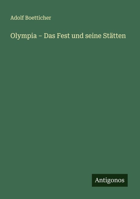 Olympia - Das Fest und seine Stätten - Adolf Boetticher