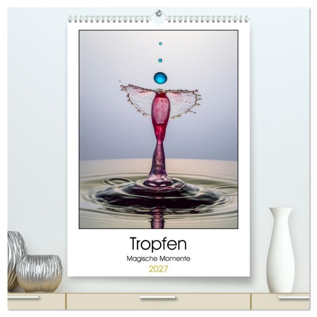 Tropfen Magische Momente (hochwertiger Premium Wandkalender 2027 DIN A2 hoch), Kunstdruck in Hochglanz - Immephotography