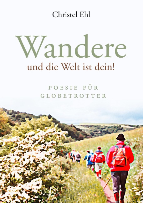 Wandere und die Welt ist dein! - Christel Ehl