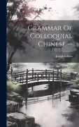 Cover-Bild zum Titel 'Grammar Of Colloquial Chinese --' von 'Joseph Edkins'