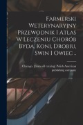 Cover-Bild zum Titel 'Farmerski weterynaryjny przewodnik i atlas w leczeniu chorób byda, koni, drobiu, swin i owiec ..' von ''