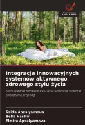 Cover-Bild zum Titel 'Integracja innowacyjnych systemów aktywnego zdrowego stylu ¿ycia' von 'Saida Apsalyamova, Bella Hashir, Elmira Apsalyamova'