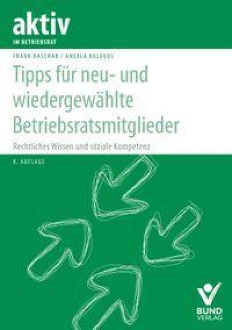 Tipps für neu- und wiedergewählte Betriebsratsmitglieder - Frank Baschab, Angela Kolovos
