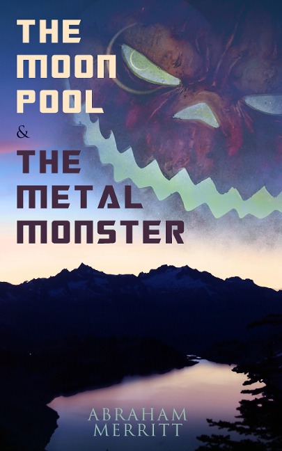 The Moon Pool & The Metal Monster - Abraham Merritt