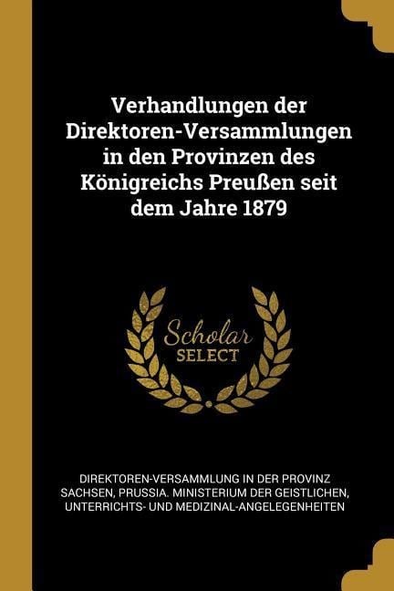 Verhandlungen Der Direktoren-Versammlungen in Den Provinzen Des Königreichs Preußen Seit Dem Jahre 1879 - 