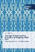 Cover-Bild zum Titel 'The Age of Aceh and the Evolution of Kingship 1599-1641' von 'Ingrid Mitrasing'