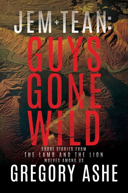 Jem and Tean: Guys Gone Wild Volume 2 - Gregory Ashe