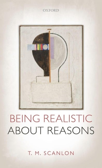 Being Realistic about Reasons - T M Scanlon