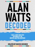 Cover-Bild zum Titel 'Alan Watts Decoded - Take A Deep Dive Into The Mind Of The Writer And Philosopher' von 'Success Decoded, Success Decoded'