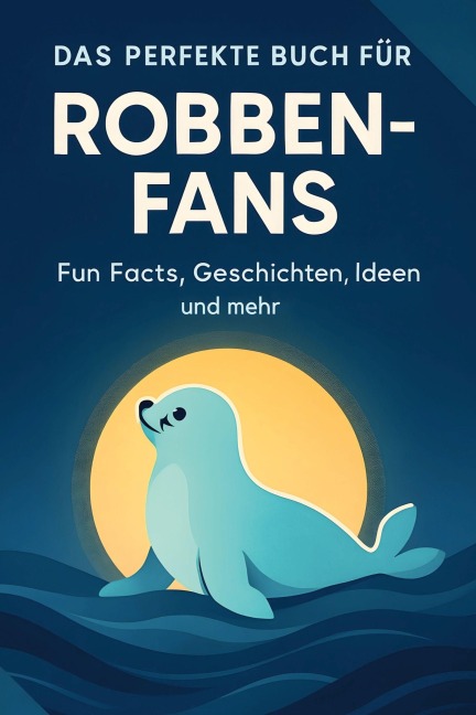Das perfekte Buch für Robben-Fans - Amelia Huber
