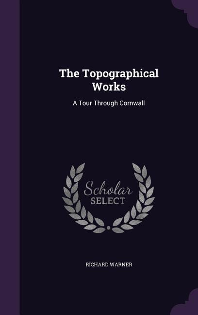 The Topographical Works - Richard Warner