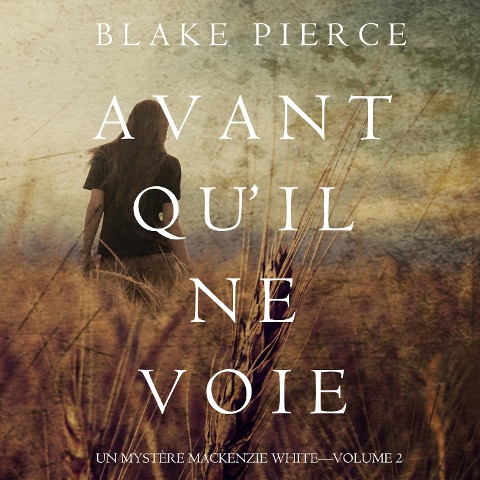 Avant Qu'Il ne Voie (Un Mystère Mackenzie White¿Volume 2) - Blake Pierce