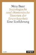 Cover-Bild zum Titel 'Soziologische und ökonomische Theorien der Erwerbsarbeit' von 'Nina Baur'