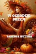 W OGRODZIE POEZJI - Tadeusz Hutyra