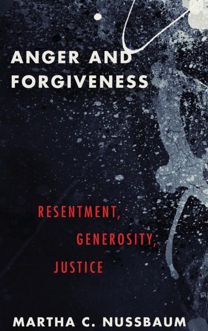 Anger and Forgiveness - Martha C Nussbaum