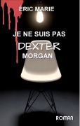 Cover-Bild zum Titel 'je ne suis pas dexter morgan' von 'Éric Marie'