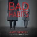 Cover-Bild zum Titel 'Bad Habits Lib/E: By the Author of the Best-Selling Thriller Good as Gone' von 'Amy Gentry'