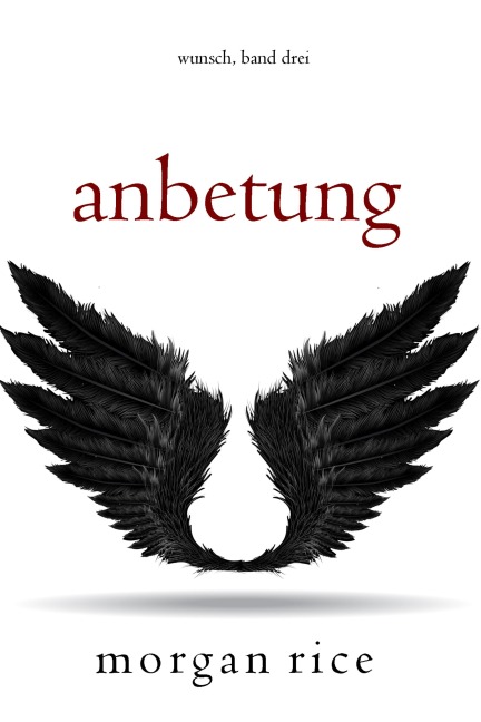 Anbetung (Wunsch, Band Drei) - Morgan Rice