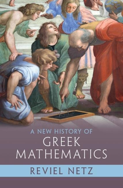 New History of Greek Mathematics - Reviel Netz