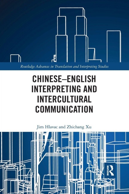 Chinese-English Interpreting and Intercultural Communication - Jim Hlavac, Zhichang Xu