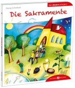Die Sakramente den Kindern erklärt - Georg Schwikart