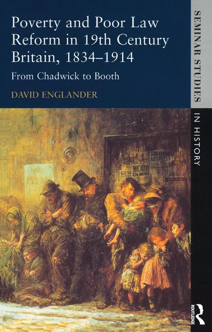 Poverty and Poor Law Reform in Nineteenth-Century Britain, 1834-1914 - David Englander