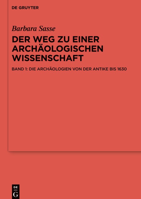 Der Weg zu einer archäologischen Wissenschaft, Die Archäologien von der Antike bis 1630 - Barbara Sasse