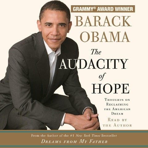 The Audacity of Hope: Thoughts on Reclaiming the American Dream - Barack Obama