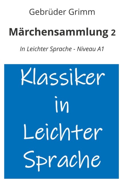 Märchensammlung 2: In Leichter Sprache - Niveau A1 - Gebrüder Grimm