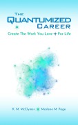 Cover-Bild zum Titel 'The Quantumized Career: Create the Work You Love - For Life' von 'K. M. McClymer, Marlene M. Page'