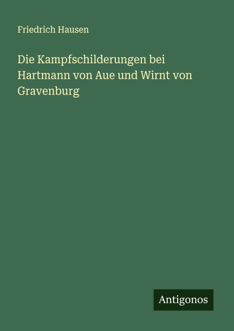 Die Kampfschilderungen bei Hartmann von Aue und Wirnt von Gravenburg - Friedrich Hausen