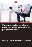 Cover-Bild zum Titel 'Valeurs, vertus et vices pour la vie personnelle et professionnelle' von 'Anthony Savio H. da Piedade Fernandes'